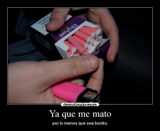 Ya que me mato -
