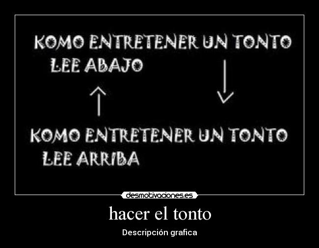 hacer el tonto - Descripción grafica