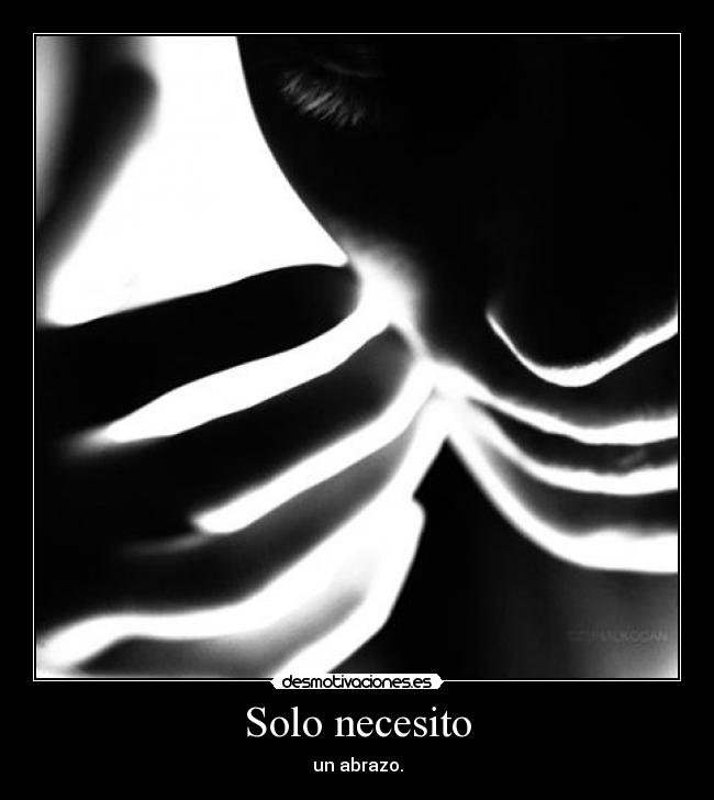Solo necesito - un abrazo.