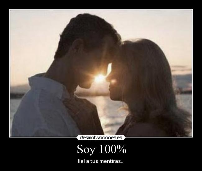 Soy 100% - fiel a tus mentiras...