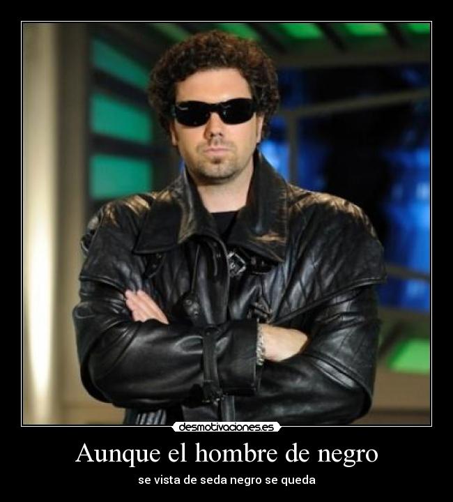 Aunque el hombre de negro - se vista de seda negro se queda