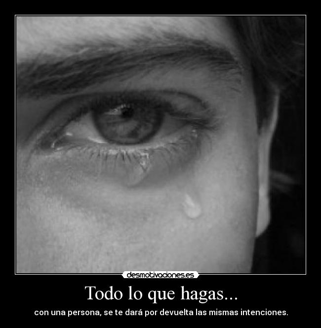 Todo lo que hagas... -