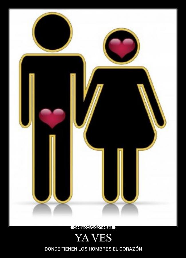 YA VES - DONDE TIENEN LOS HOMBRES EL CORAZÓN