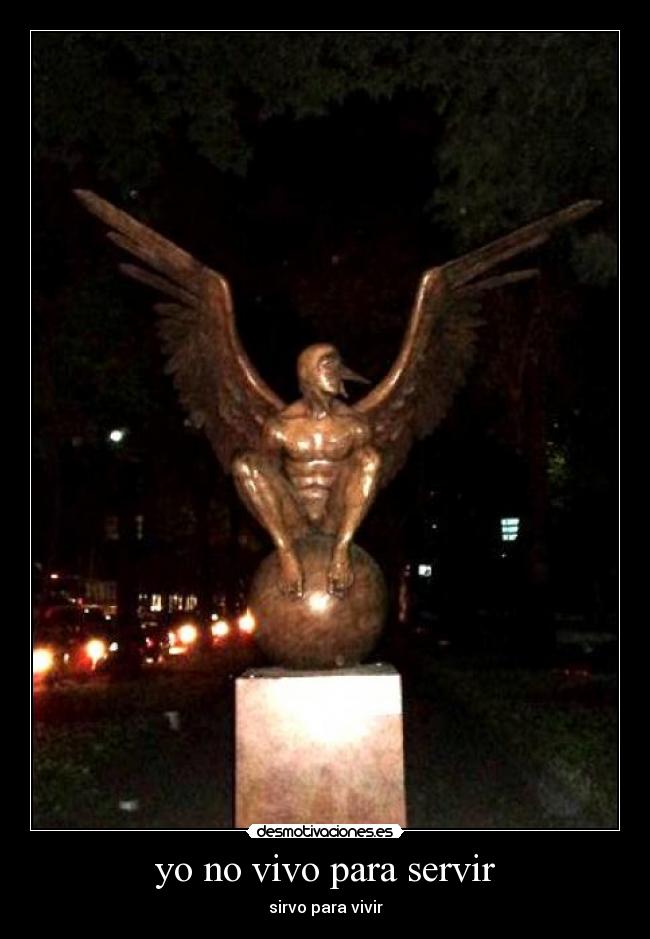 yo no vivo para servir - sirvo para vivir