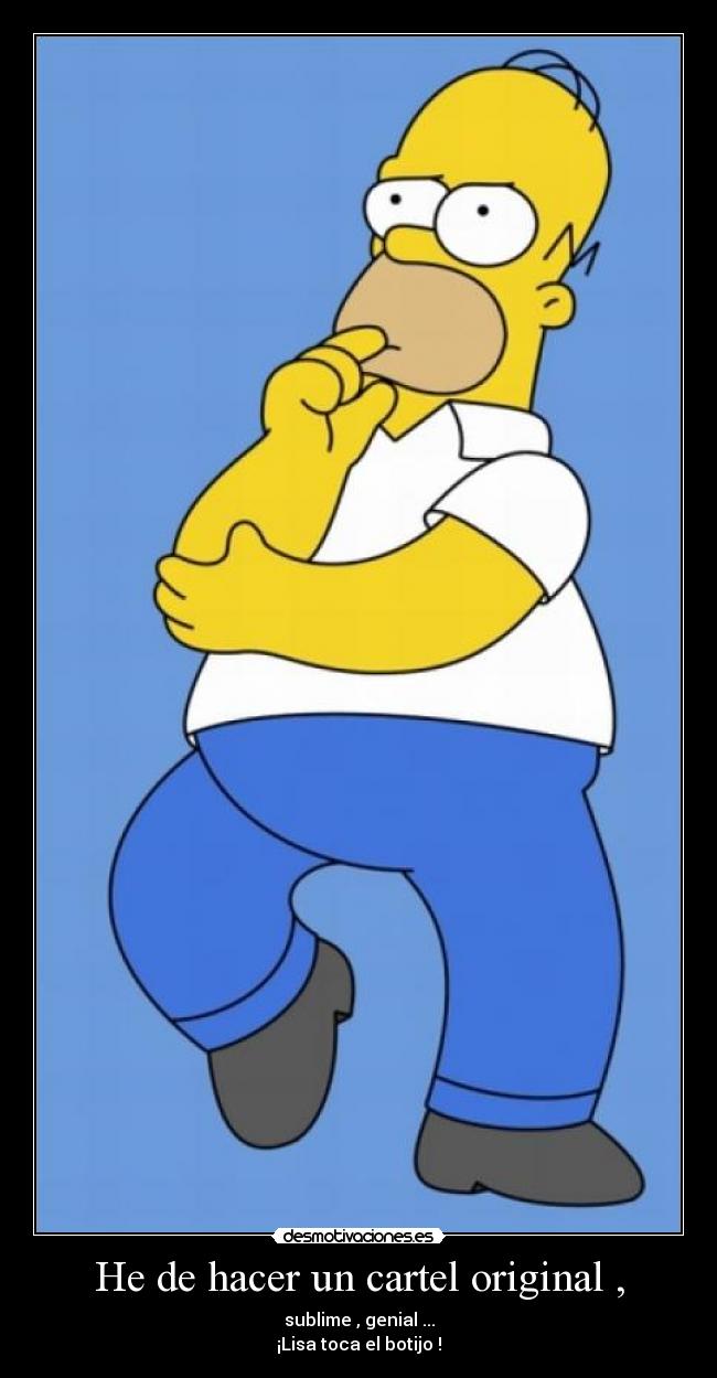 He de hacer un cartel original , -