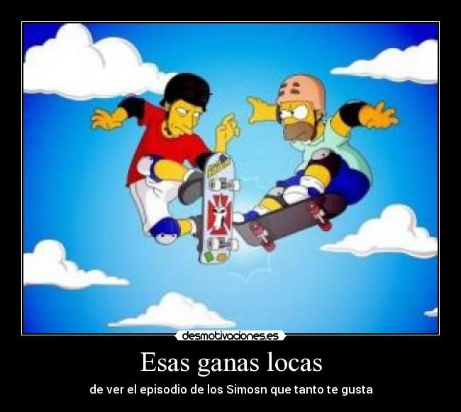 Esas ganas locas - de ver el episodio de los Simosn que tanto te gusta