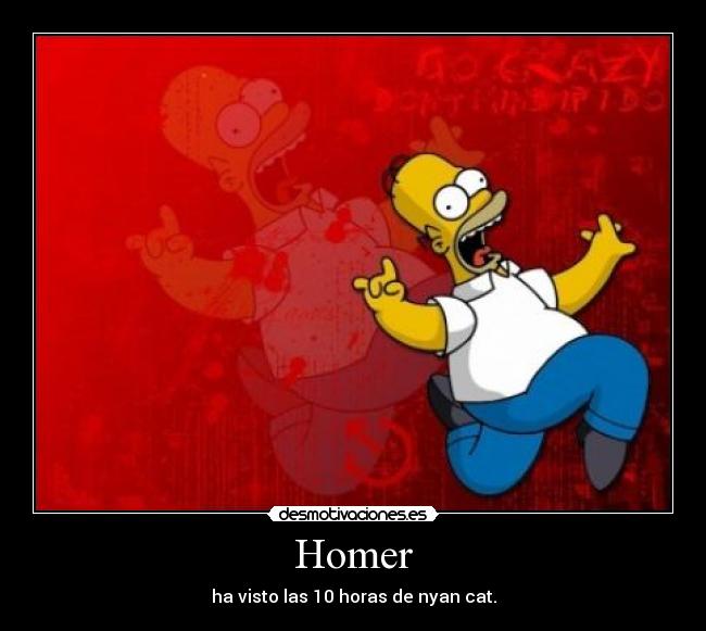 Homer - ha visto las 10 horas de nyan cat.