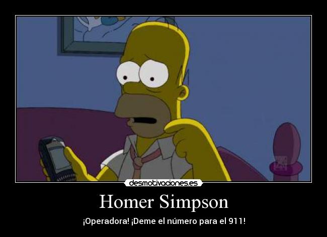 Homer Simpson - ¡Operadora! ¡Deme el número para el 911!