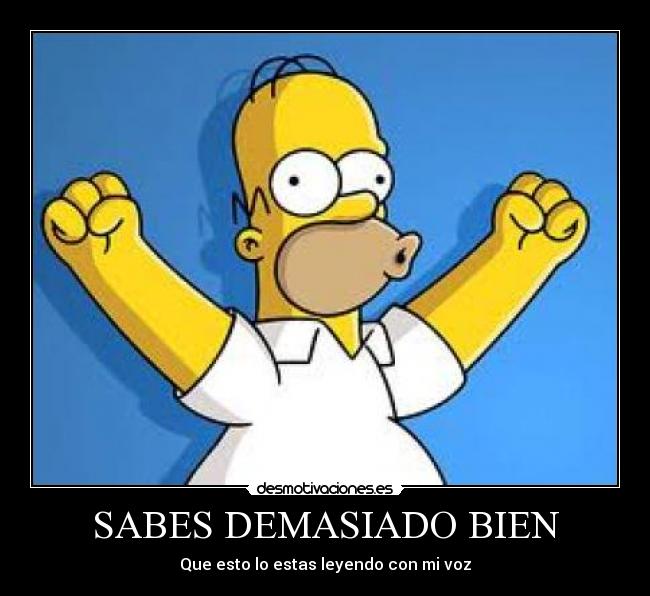 SABES DEMASIADO BIEN - Que esto lo estas leyendo con mi voz