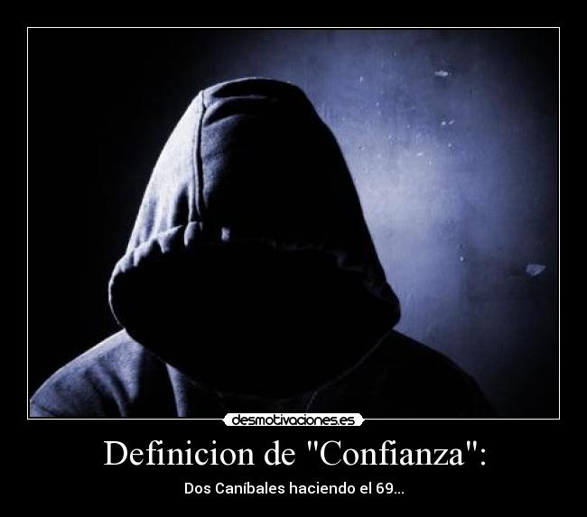 Definicion de Confianza: - Dos Caníbales haciendo el 69...