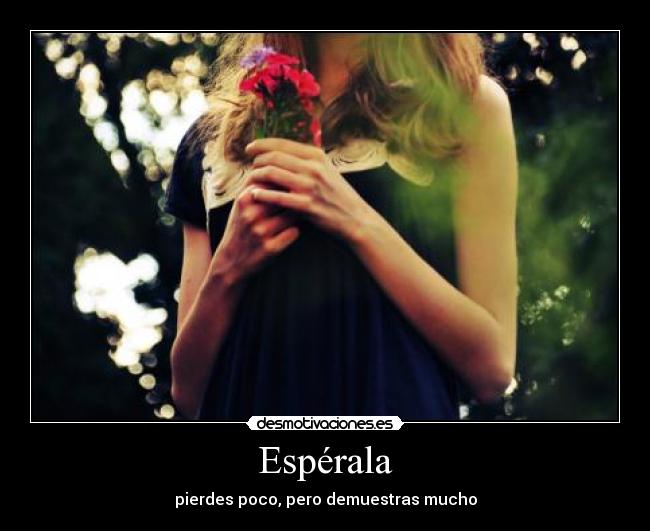 Espérala - pierdes poco, pero demuestras mucho