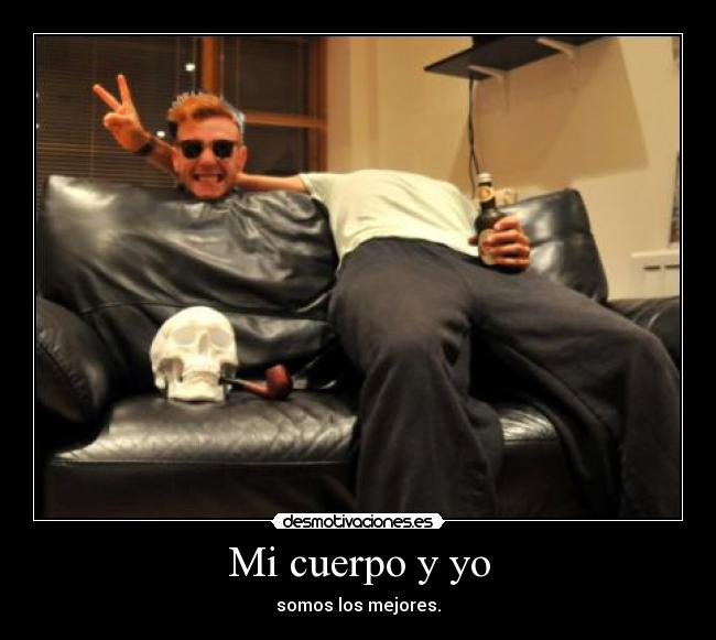 Mi cuerpo y yo - somos los mejores.