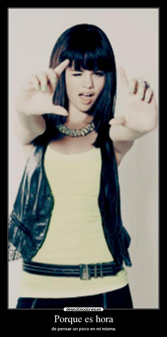 Porque es hora - de pensar un poco en mí misma.