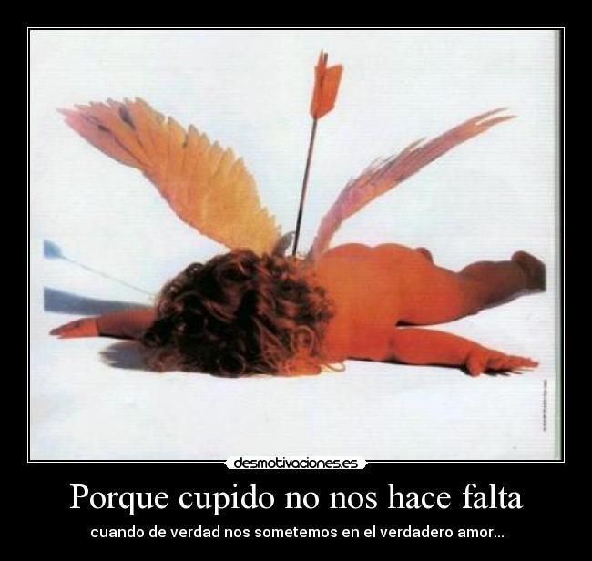 Porque cupido no nos hace falta -