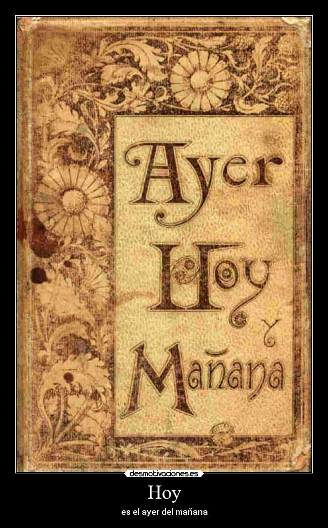 Hoy - es el ayer del mañana