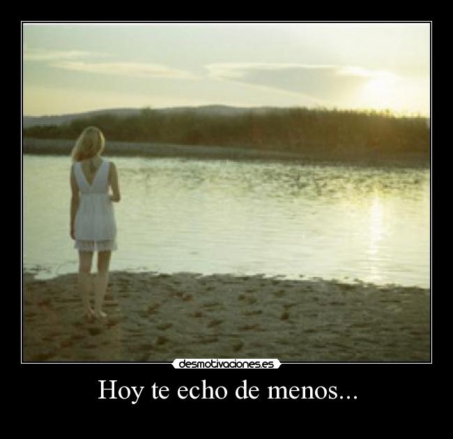 Hoy te echo de menos... -