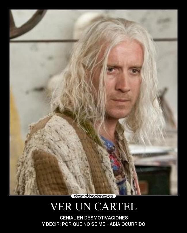 VER UN CARTEL - GENIAL EN DESMOTIVACIONES
Y DECIR: POR QUE NO SE ME HABÍA OCURRIDO