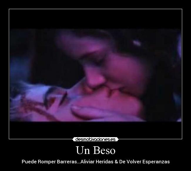 Un Beso - Puede Romper Barreras...Aliviar Heridas & De Volver Esperanzas