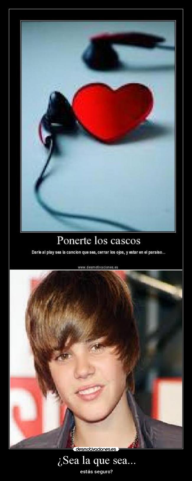 carteles sea que seguro justin bieber cancion musica poner cascos darle play cerrar ojos estar paraiso desmotivaciones