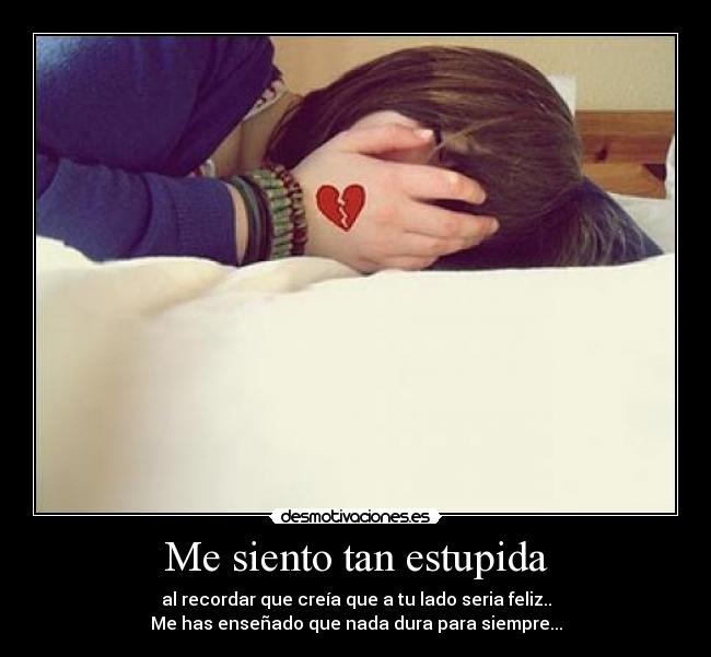 Me siento tan estupida -