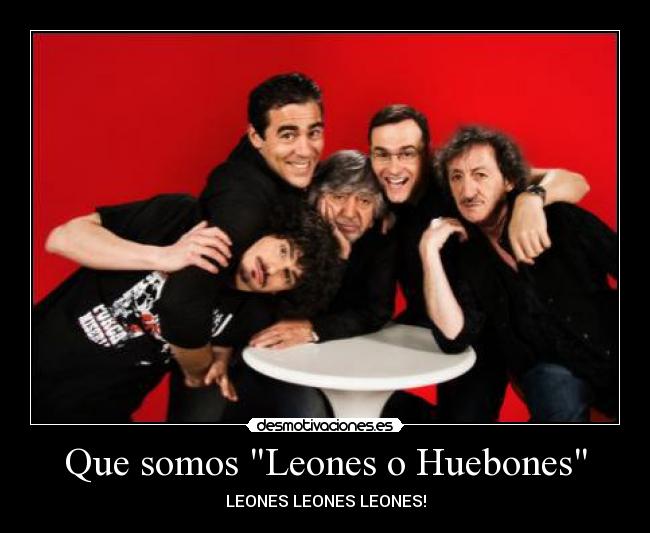 Que somos Leones o Huebones - LEONES LEONES LEONES!