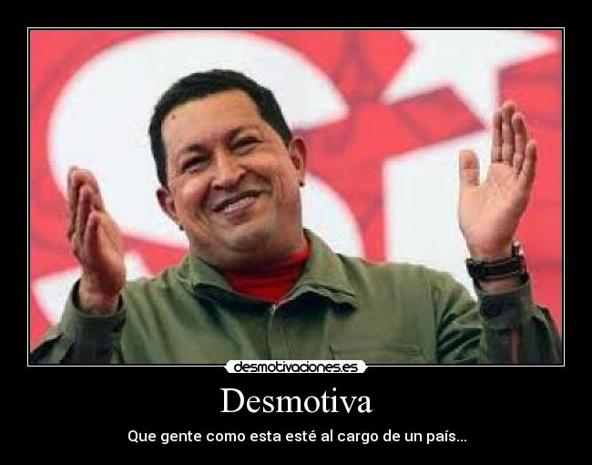 Desmotiva - Que gente como esta esté al cargo de un país...