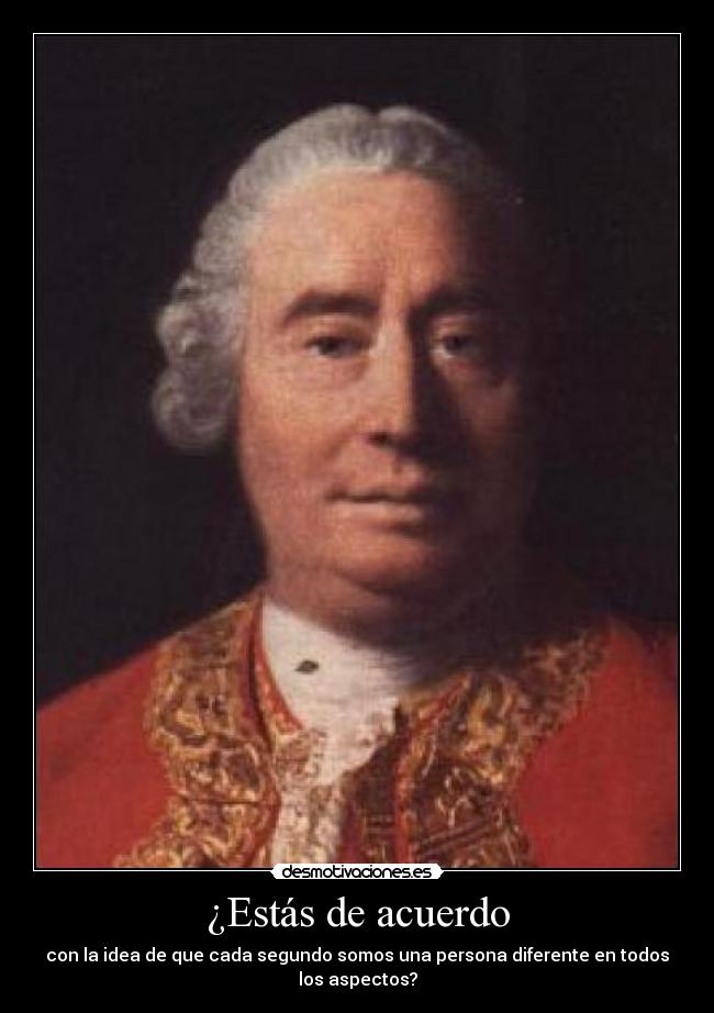¿Estás de acuerdo - con la idea de que cada segundo somos una persona diferente en todos los aspectos?