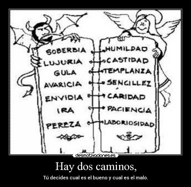 Hay dos caminos, - Tú decides cual es el bueno y cual es el malo.