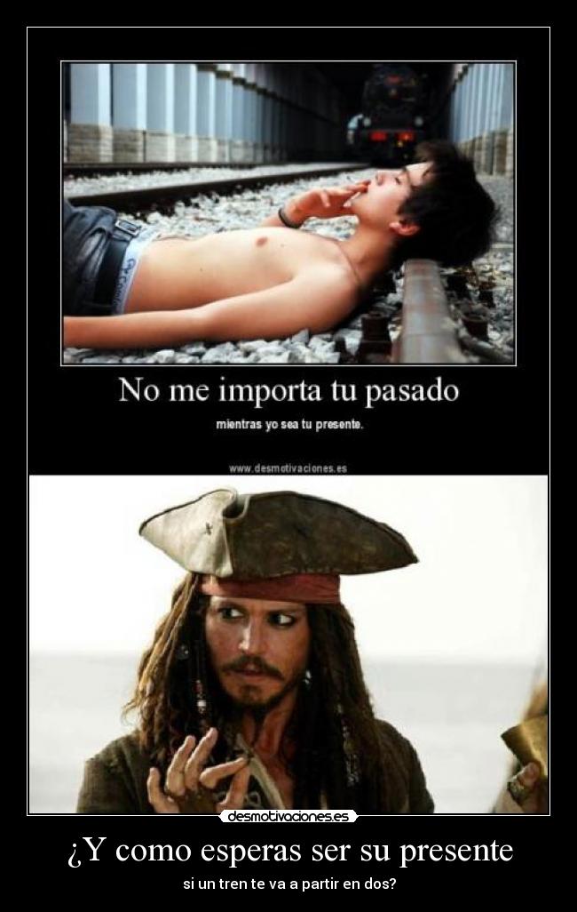 ¿Y como esperas ser su presente -