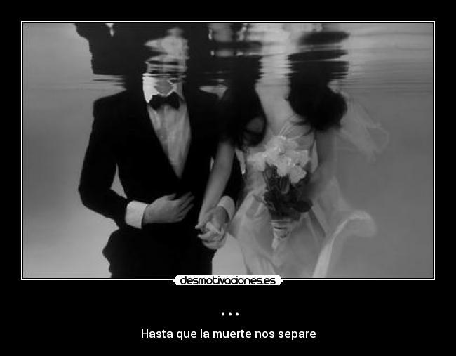 ... - Hasta que la muerte nos separe