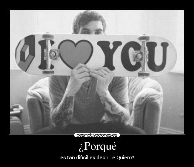 ¿Porqué - es tan difícil es decir Te Quiero?
