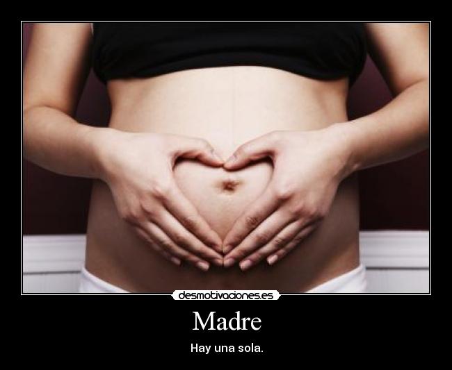Madre - Hay una sola.