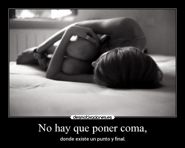 No hay que poner coma, - 