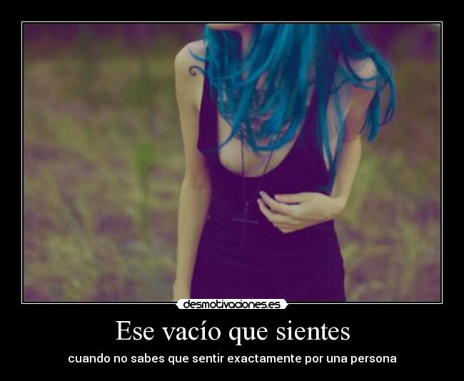 Ese vacío que sientes - cuando no sabes que sentir exactamente por una persona