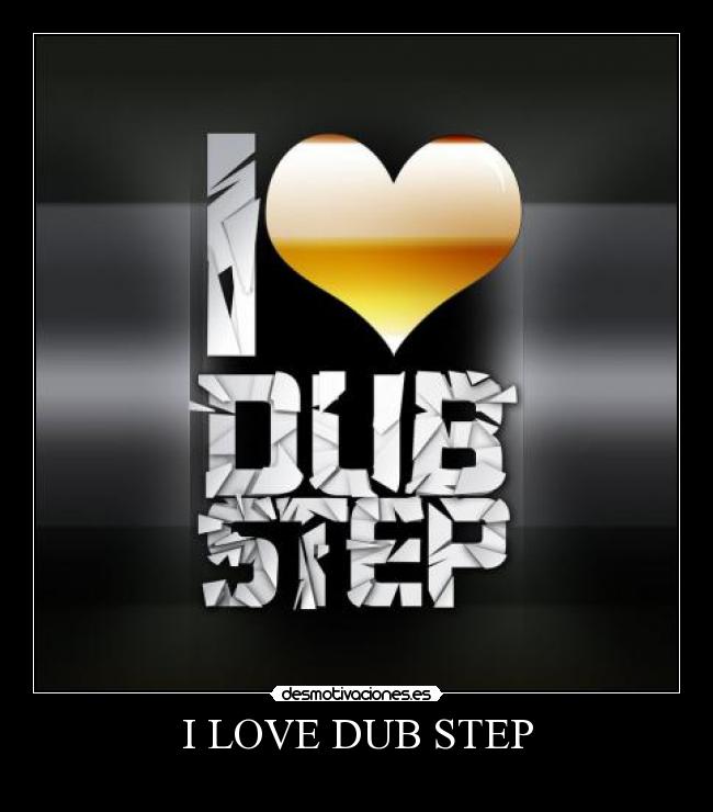 I LOVE DUB STEP - 