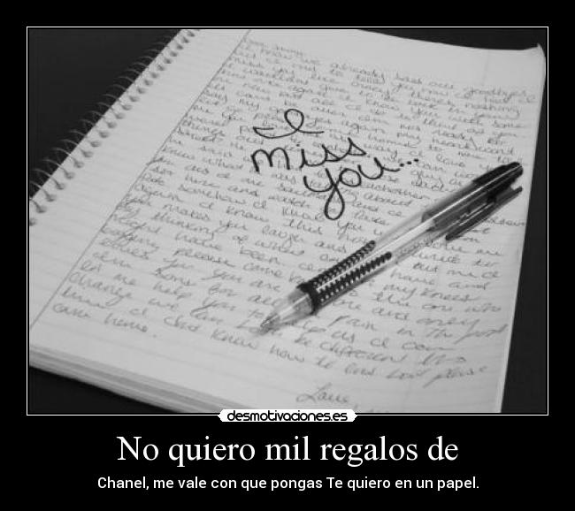 No quiero mil regalos de - Chanel, me vale con que pongas Te quiero en un papel.