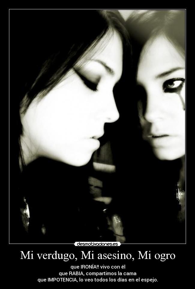 Mi verdugo, Mi asesino, Mi ogro -