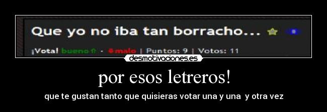 por esos letreros! -