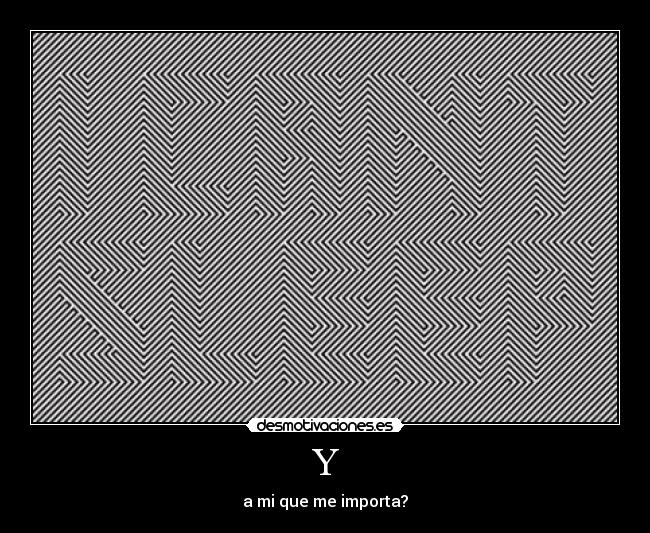 Y - a mi que me importa?