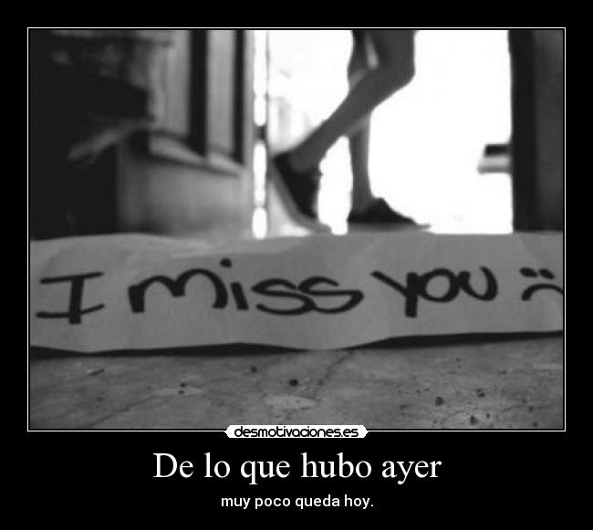 De lo que hubo ayer - muy poco queda hoy.