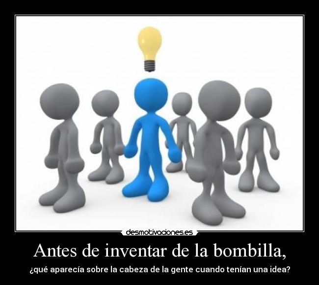 Antes de inventar de la bombilla, - ¿qué aparecía sobre la cabeza de la gente cuando tenían una idea?