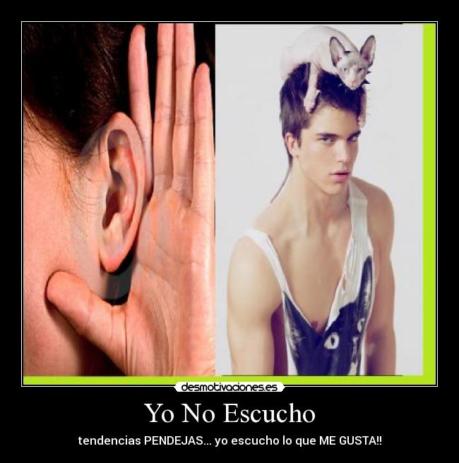 Yo No Escucho - tendencias PENDEJAS... yo escucho lo que ME GUSTA!!