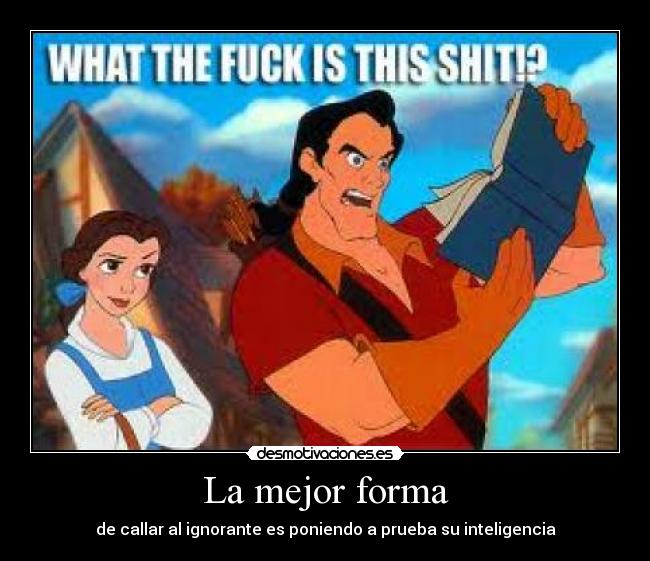 La mejor forma - de callar al ignorante es poniendo a prueba su inteligencia