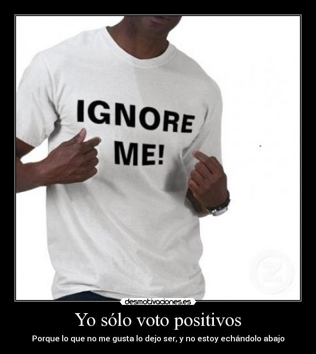 Yo sólo voto positivos -