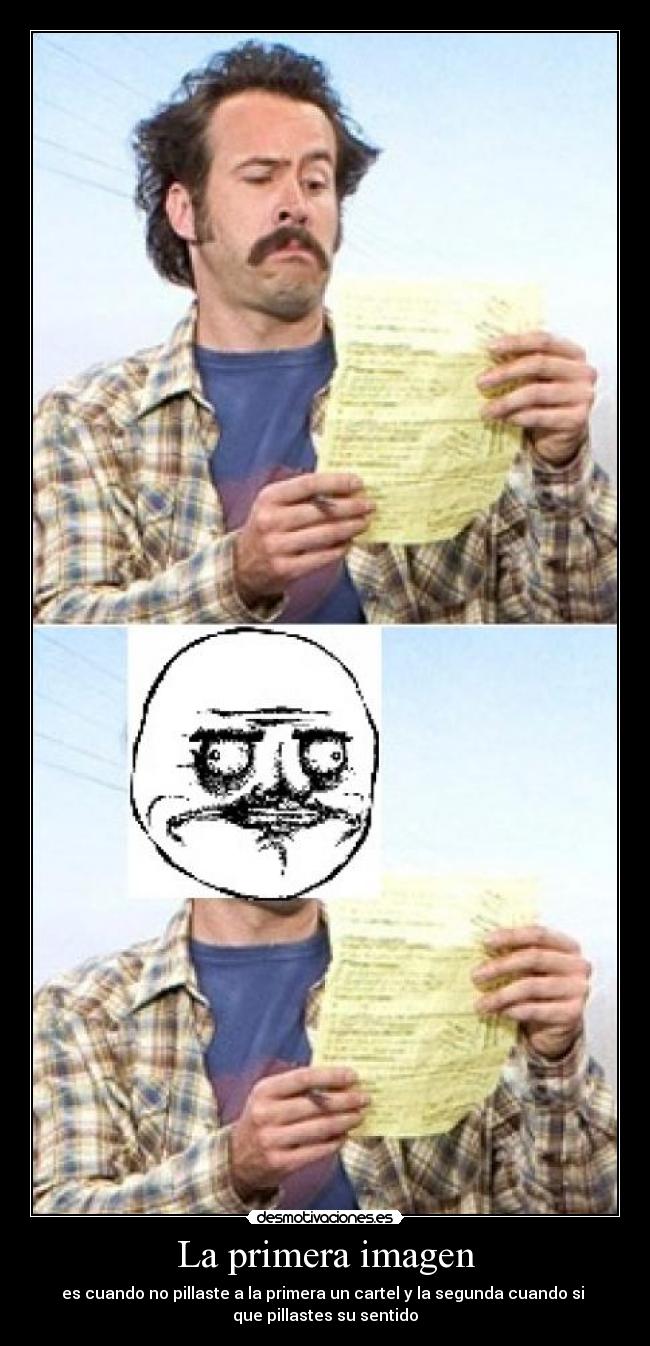 La primera imagen - es cuando no pillaste a la primera un cartel y la segunda cuando si 
que pillastes su sentido