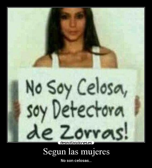Segun las mujeres - No son celosas...