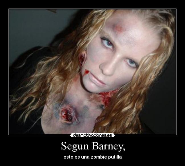 Segun Barney, - esto es una zombie putilla