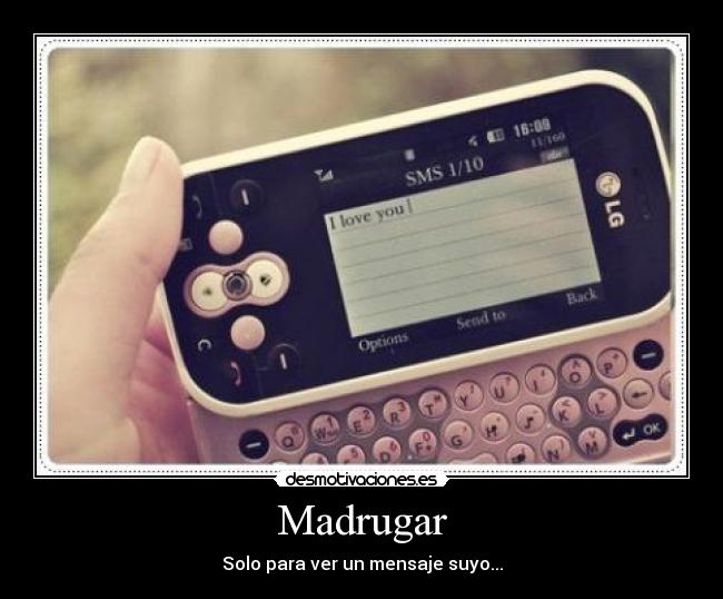 Madrugar - Solo para ver un mensaje suyo...