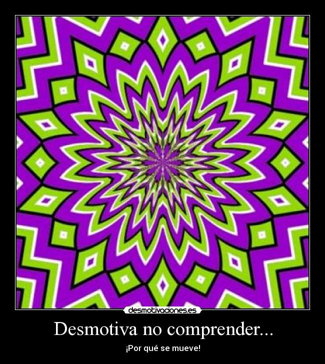 Desmotiva no comprender... - ¡Por qué se mueve!