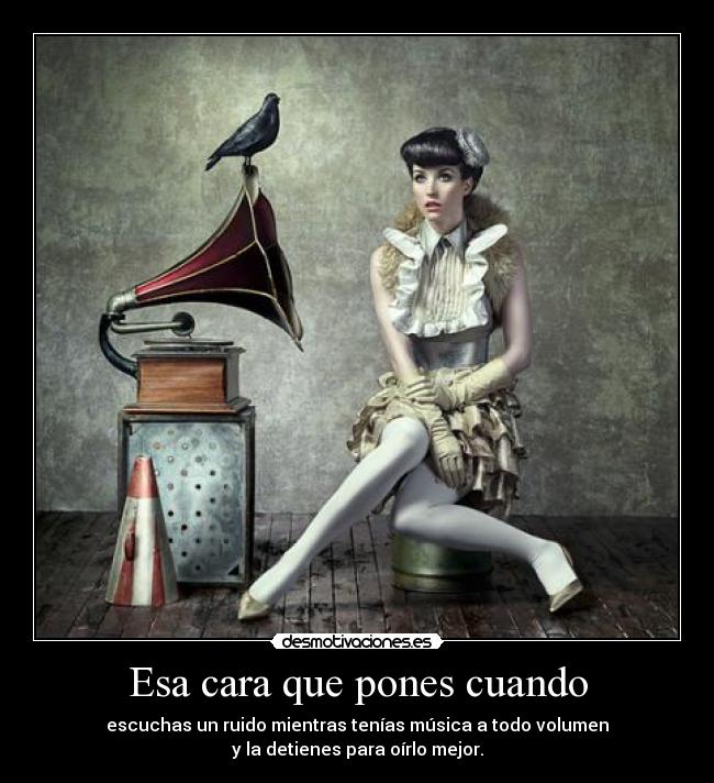 Esa cara que pones cuando -